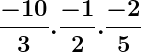 \dpi{120} \large \boldsymbol{\frac{-10}{3}.\frac{-1}{2}.\frac{-2}{5}}
